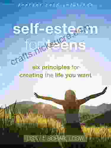 Self Esteem For Teens: Six Principles For Creating The Life You Want (The Instant Help Solutions Series)