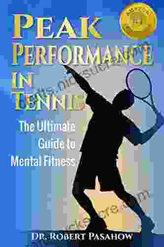 Peak Performance In Tennis: The Ultimate Guide To Mental Fitness