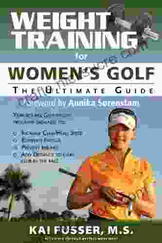 Weight Training For Women S Golf: The Ultimate Guide (Ultimate Guide To Weight Training: Golf)