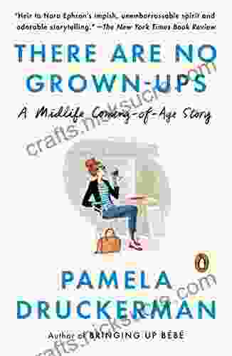 There Are No Grown Ups: A Midlife Coming Of Age Story