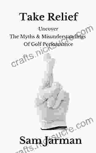 Take Relief: Uncover The Myths Misunderstandings Of Golf Performance