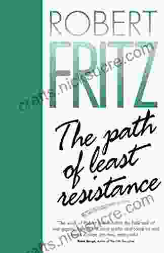 The Path Of Least Resistance: Learning To Become The Creative Force In Your Own Life