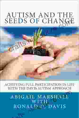 Autism And The Seeds Of Change: Achieving Full Participation In Life Through The Davis Autism Approach