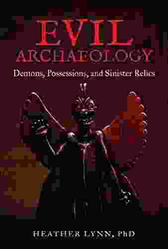 Evil Archaeology: Demons Possessions And Sinister Relics