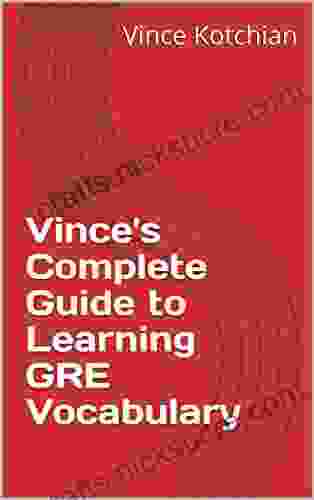 Vince S Complete Guide To Learning GRE Vocabulary