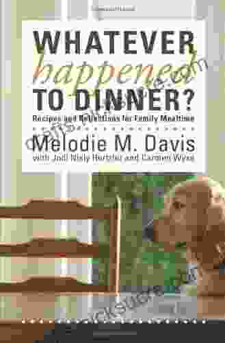 Whatever Happened To Dinner? Recipes And Reflections For Family Mealtime
