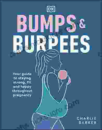 Bumps And Burpees: Your Guide To Staying Strong Fit And Happy Throughout Pregnancy